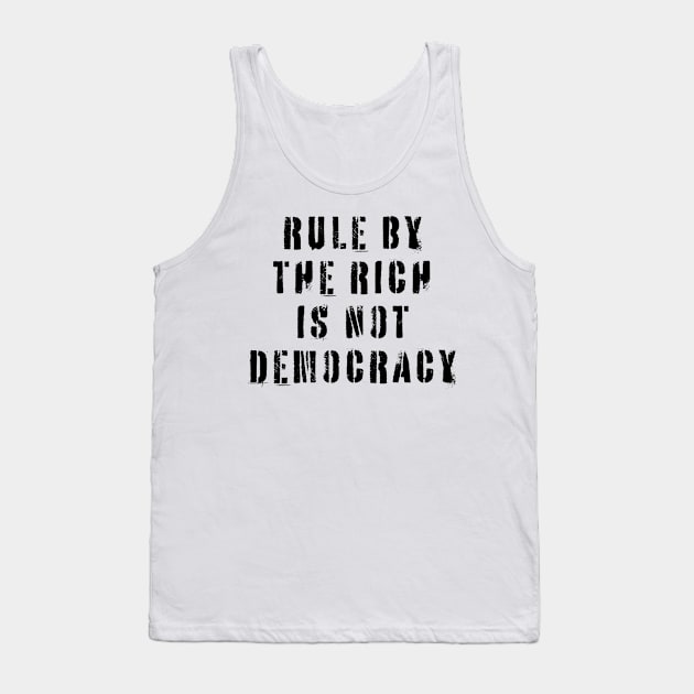 Rule By The Rich Is Not Democracy Tank Top by n23tees